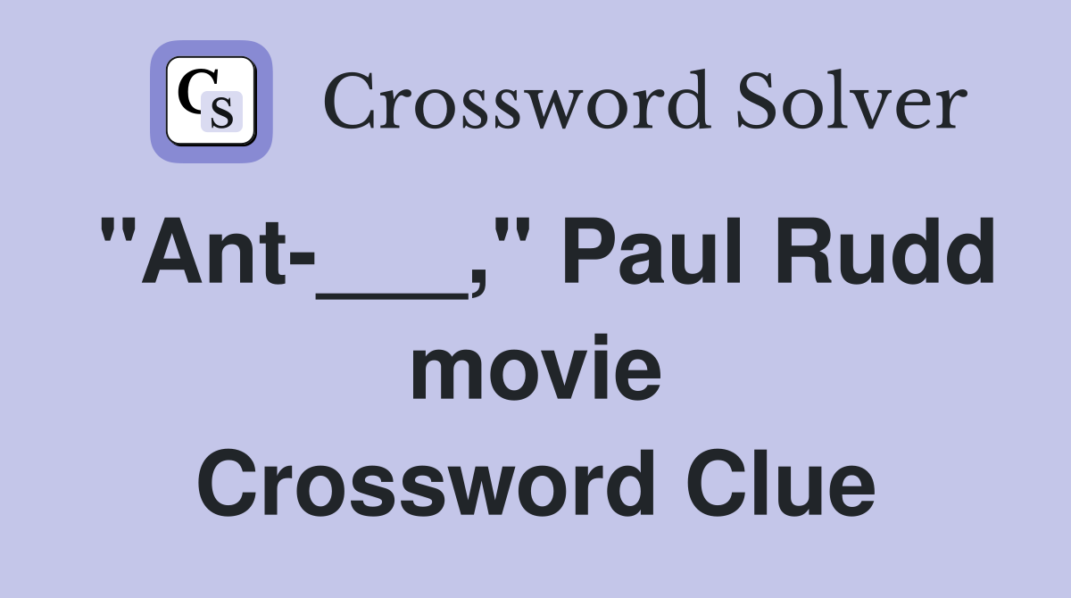 "Ant___," Paul Rudd movie Crossword Clue Answers Crossword Solver